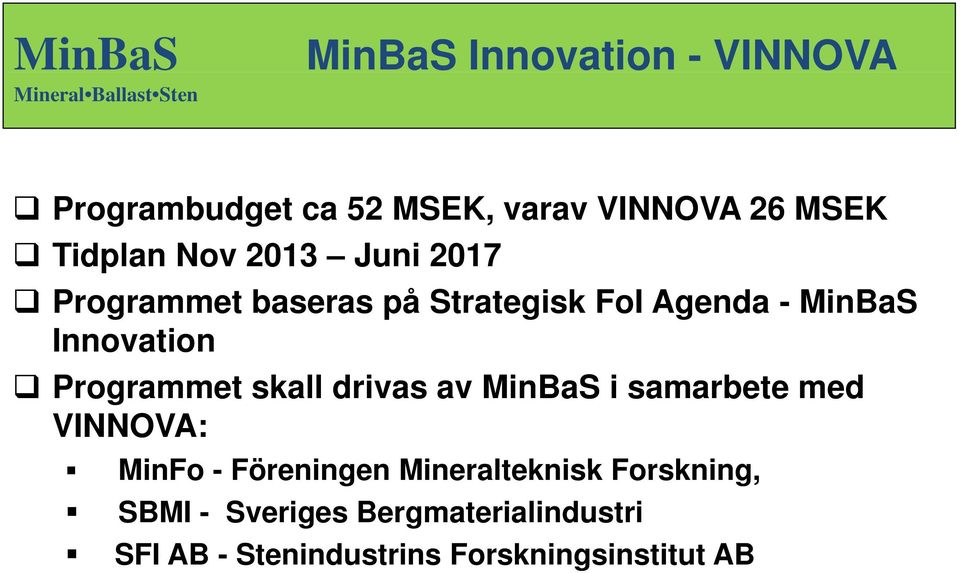 drivas av MinBaS i samarbete med VINNOVA: MinFo - Föreningen Mineralteknisk