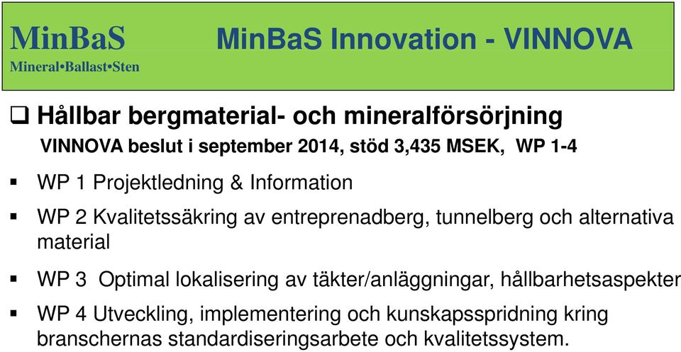 alternativa material WP 3 Optimal lokalisering av täkter/anläggningar, hållbarhetsaspekter WP 4