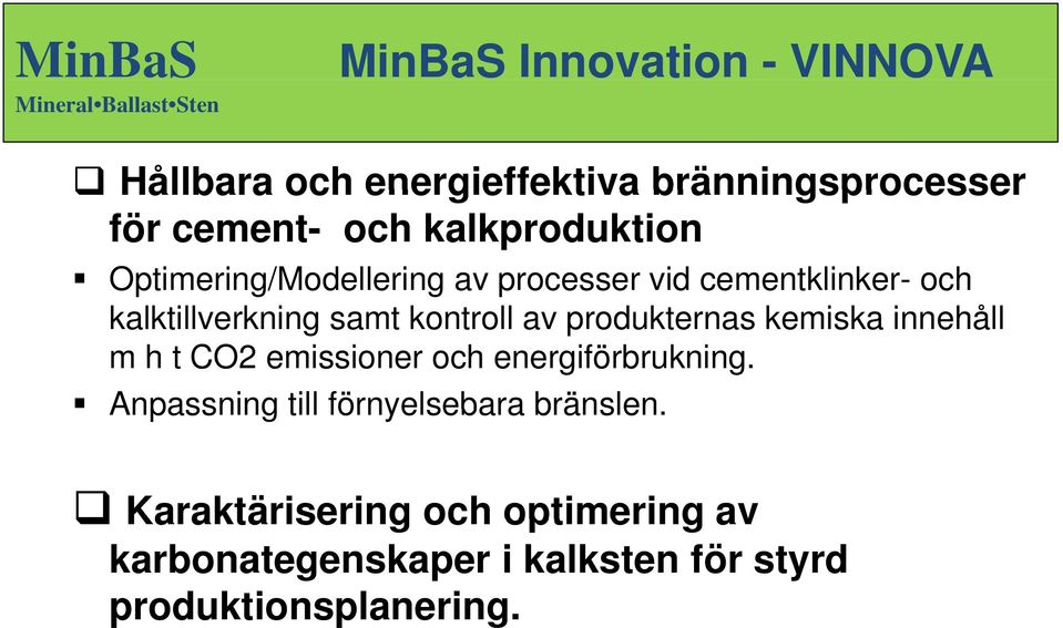 t CO2 emissioner och energiförbrukning. Anpassning till förnyelsebara bränslen.