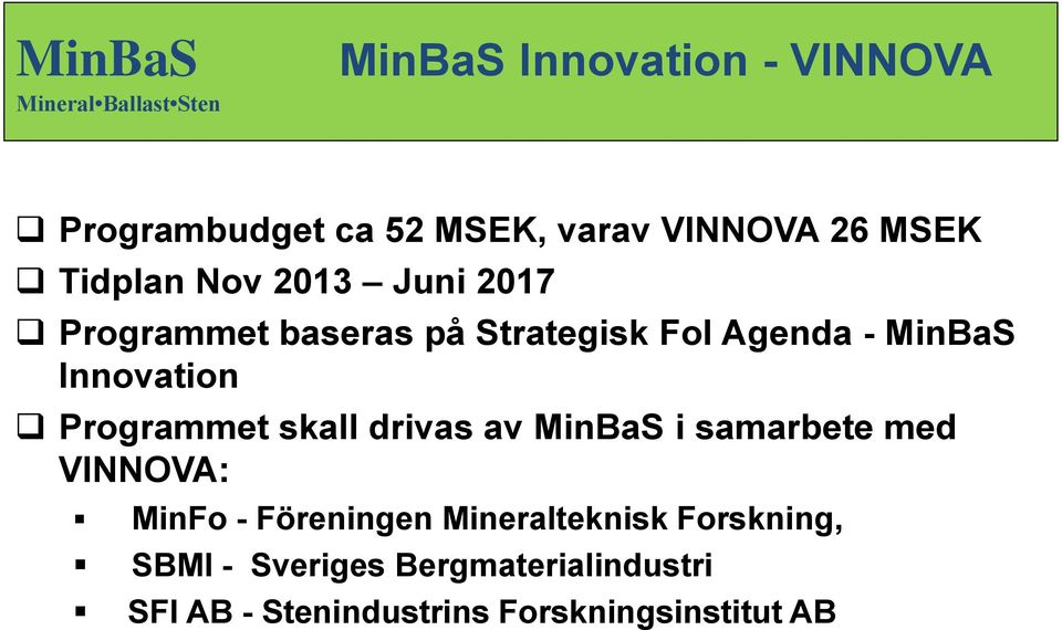 drivas av MinBaS i samarbete med VINNOVA: MinFo - Föreningen Mineralteknisk