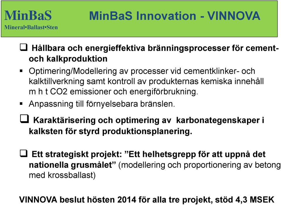 Anpassning till förnyelsebara bränslen. Karaktärisering och optimering av karbonategenskaper i kalksten för styrd produktionsplanering.