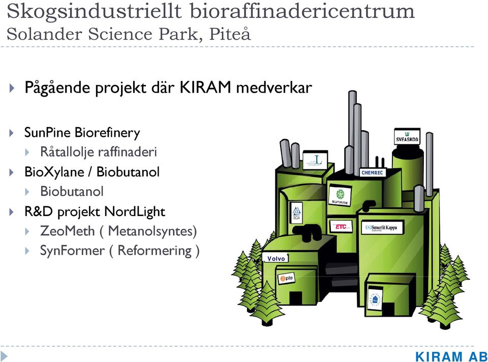 Råtallolje raffinaderi BioXylane / Biobutanol Biobutanol R&D
