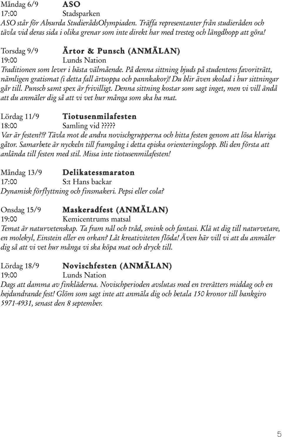 Torsdag 9/9 Ärtor & Punsch (ANMÄL AN) 19:00 Lunds Nation Traditionen som lever i bästa välmående.