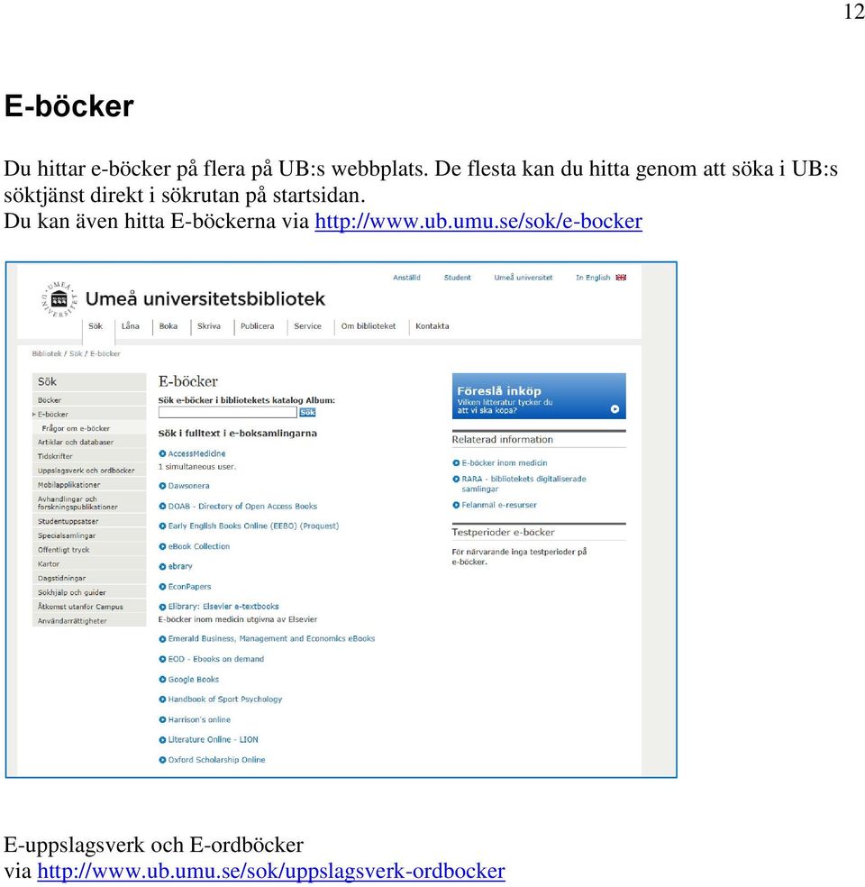 på startsidan. Du kan även hitta E-böckerna via http://www.ub.umu.