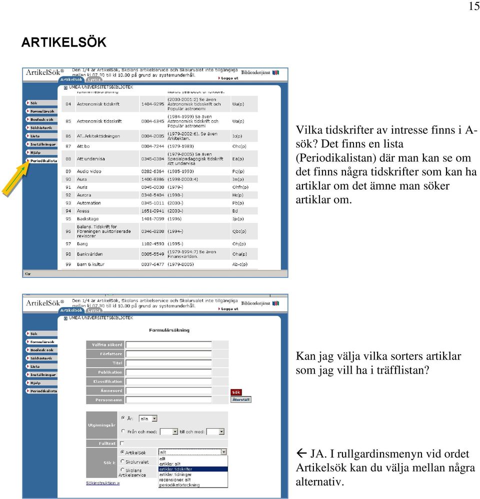 kan ha artiklar om det ämne man söker artiklar om.