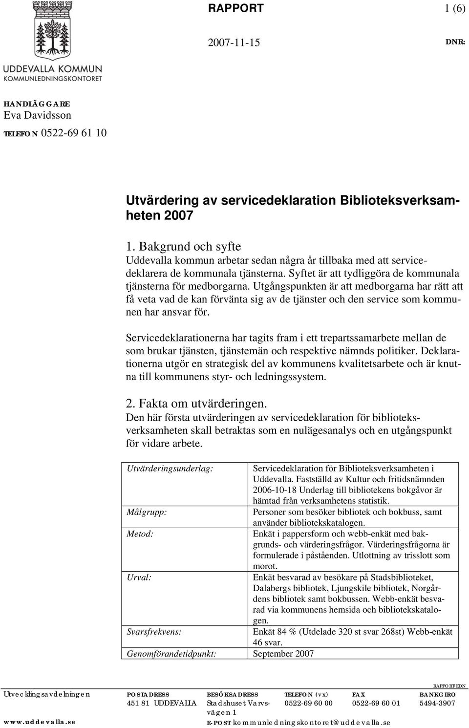 Utgångspunkten är att medborgarna har rätt att få veta vad de kan förvänta sig av de tjänster och den service som kommunen har ansvar för.