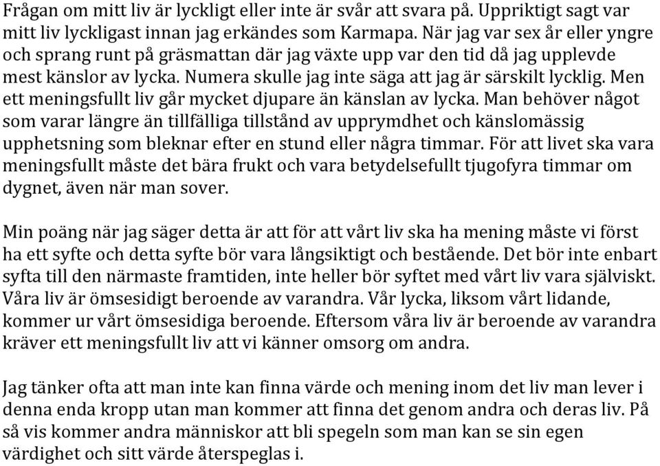 Men ett meningsfullt liv går mycket djupare än känslan av lycka.