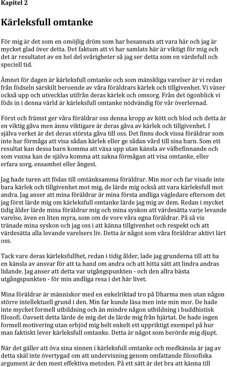 Ämnet för dagen är kärleksfull omtanke och som mänskliga varelser är vi redan från födseln särskilt beroende av våra föräldrars kärlek och tillgivenhet.