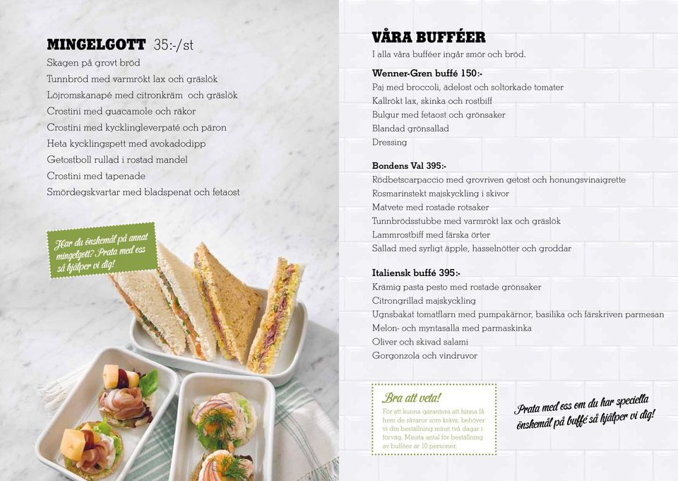 VÅRA BUFFÉER SABIS I HUSET I alla våra bufféer ingår smör och bröd.