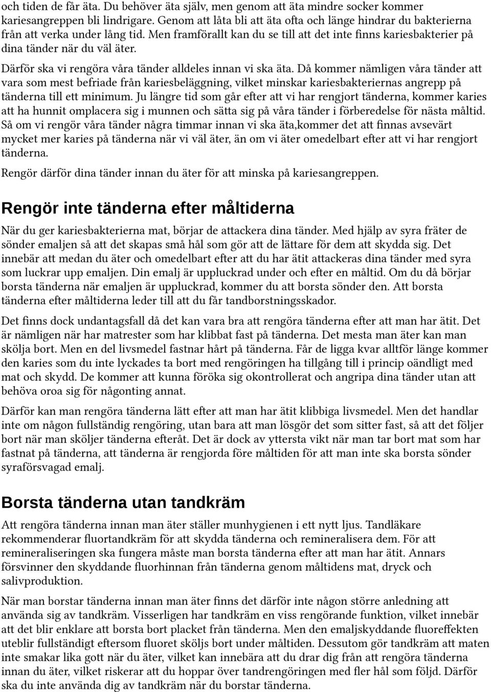 Därför ska vi rengöra våra tänder alldeles innan vi ska äta.