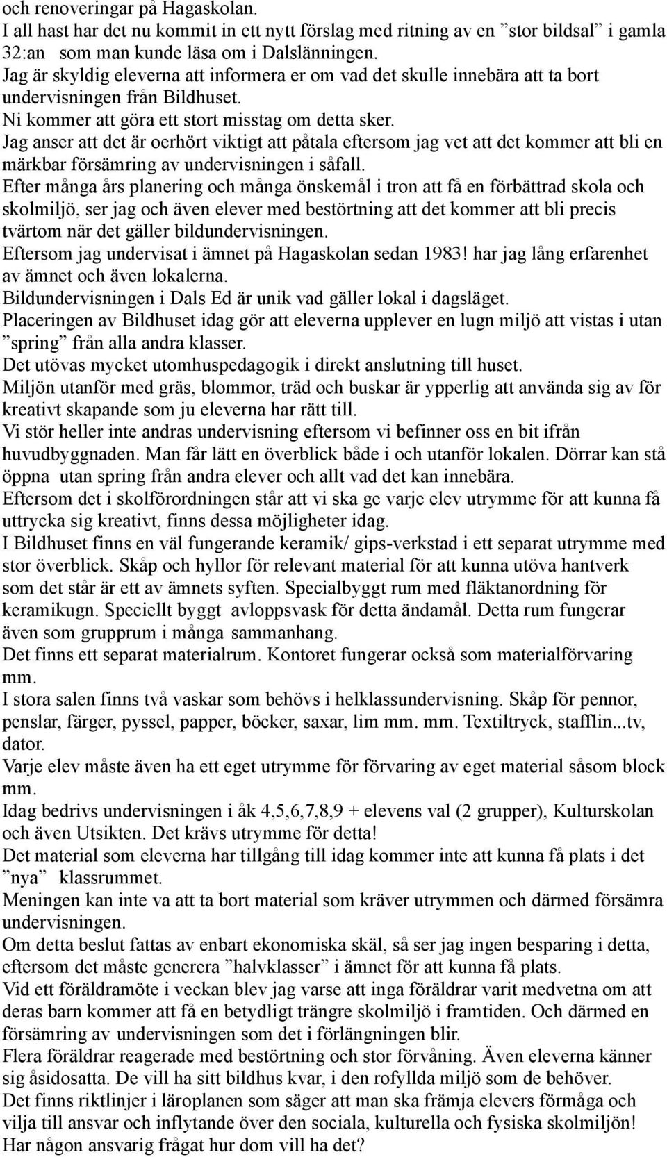 Jag anser att det är oerhört viktigt att påtala eftersom jag vet att det kommer att bli en märkbar försämring av undervisningen i såfall.