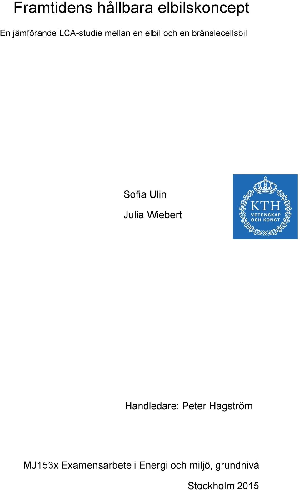 Sofia Ulin Julia Wiebert Handledare: Peter Hagström