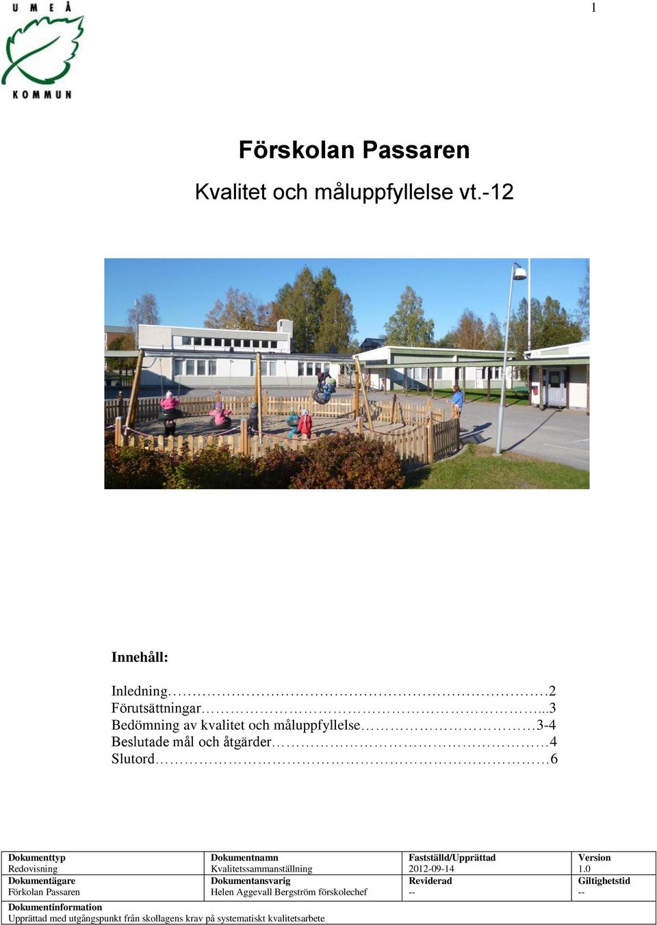 Förkolan Passaren Dokumentnamn Kvalitetssammanställning Dokumentansvarig Helen Aggevall Bergström förskolechef