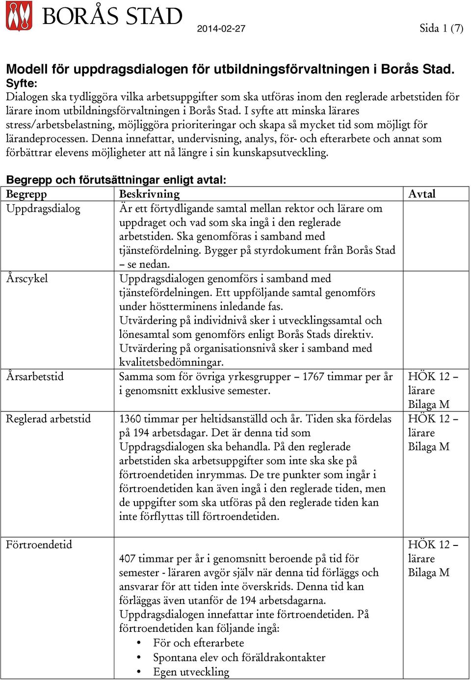 I syfte att minska lärares stress/arbetsbelastning, möjliggöra prioriteringar och skapa så mycket tid som möjligt för lärandeprocessen.