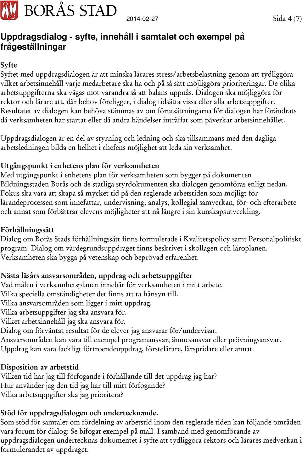 Dialogen ska möjliggöra för rektor och lärare att, där behov föreligger, i dialog tidsätta vissa eller alla arbetsuppgifter.