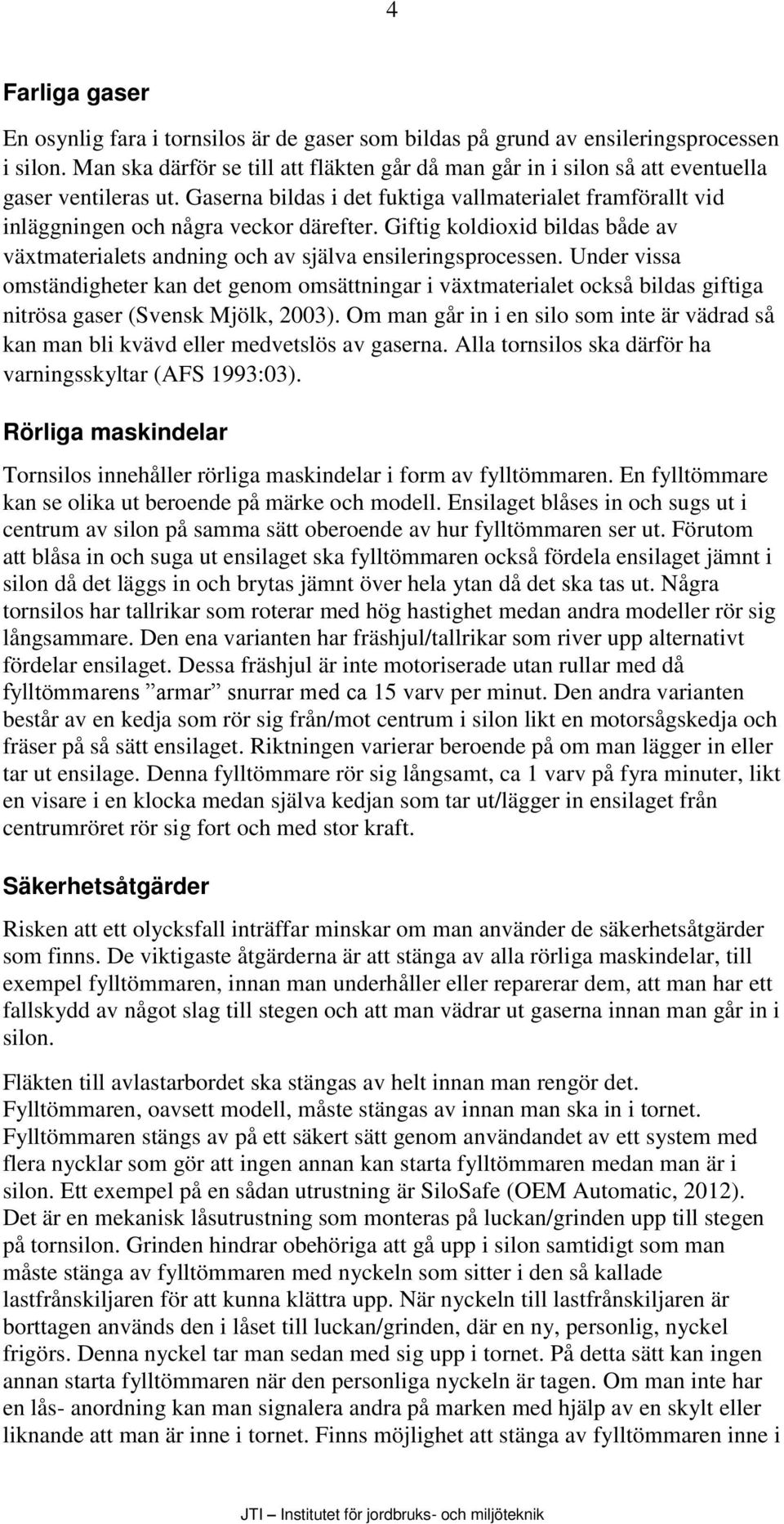 Giftig koldioxid bildas både av växtmaterialets andning och av själva ensileringsprocessen.
