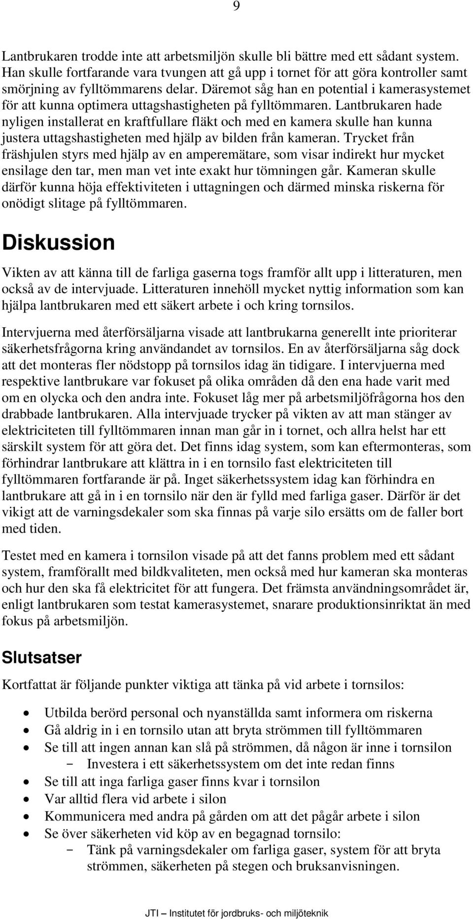 Däremot såg han en potential i kamerasystemet för att kunna optimera uttagshastigheten på fylltömmaren.