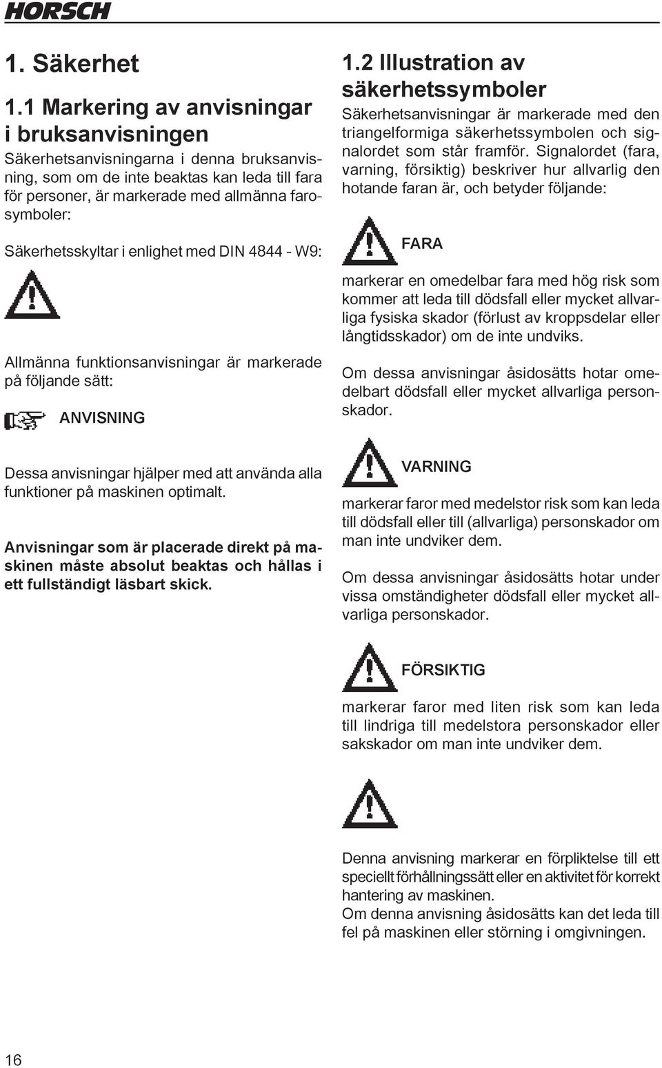 Säkerhetsskyltar i enlighet med DIN 4844 - W9: Allmänna funktionsanvisningar är markerade på följande sätt: ANVISNING 1.