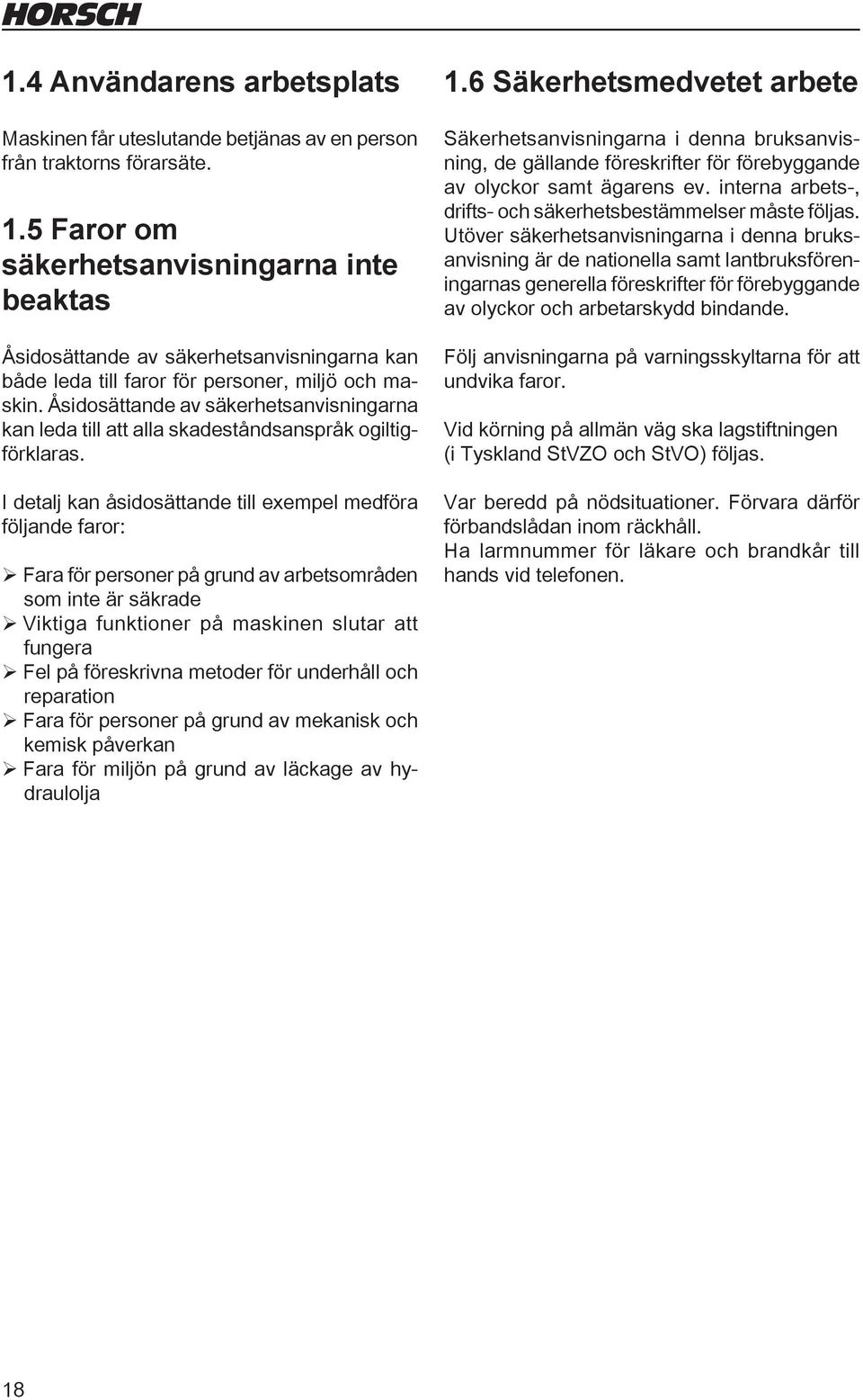 Åsidosättande av säkerhetsanvisningarna kan leda till att alla skadeståndsanspråk ogiltigförklaras.