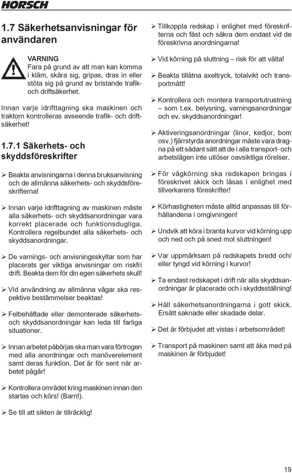 1 Säkerhets- och skyddsföreskrifter Beakta anvisningarna i denna bruksanvisning och de allmänna säkerhets- och skyddsföreskrifterna!