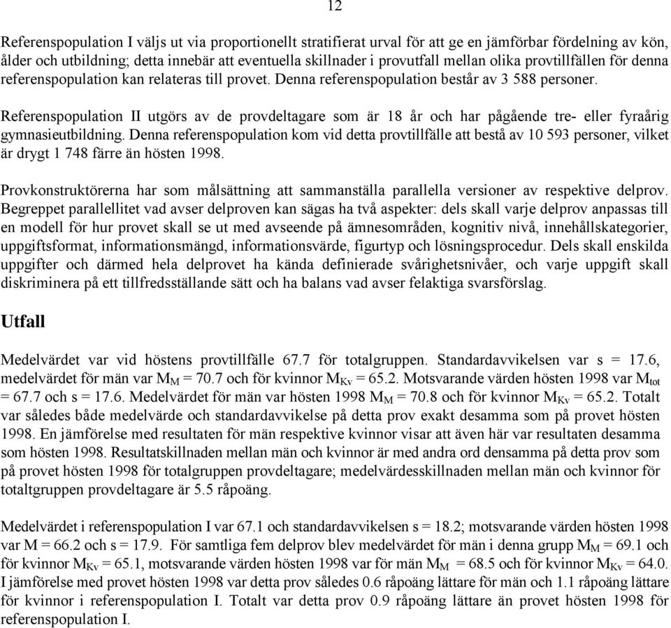Referenspopulation II utgörs av de provdeltagare som är 18 år och har pågående tre- eller fyraårig gymnasieutbildning.