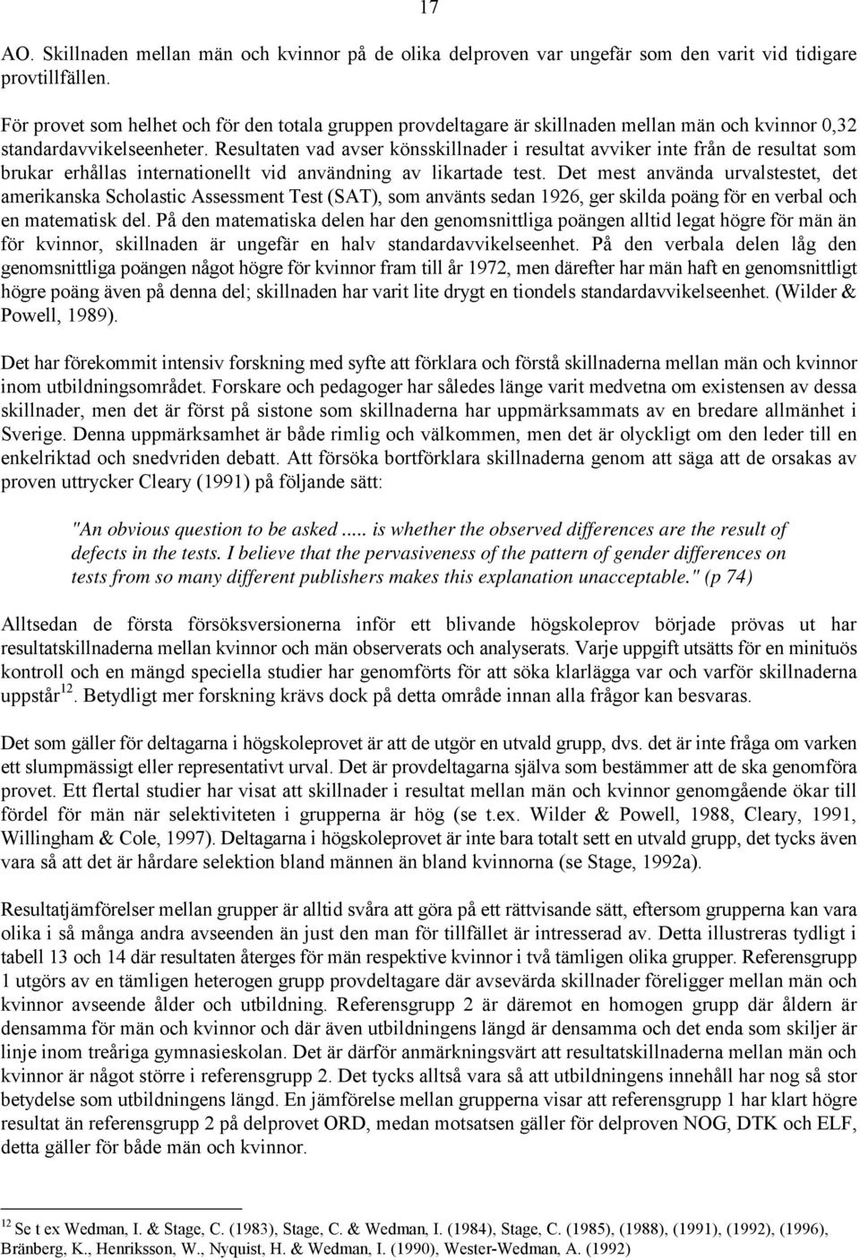 Resultaten vad avser könsskillnader i resultat avviker inte från de resultat som brukar erhållas internationellt vid användning av likartade test.