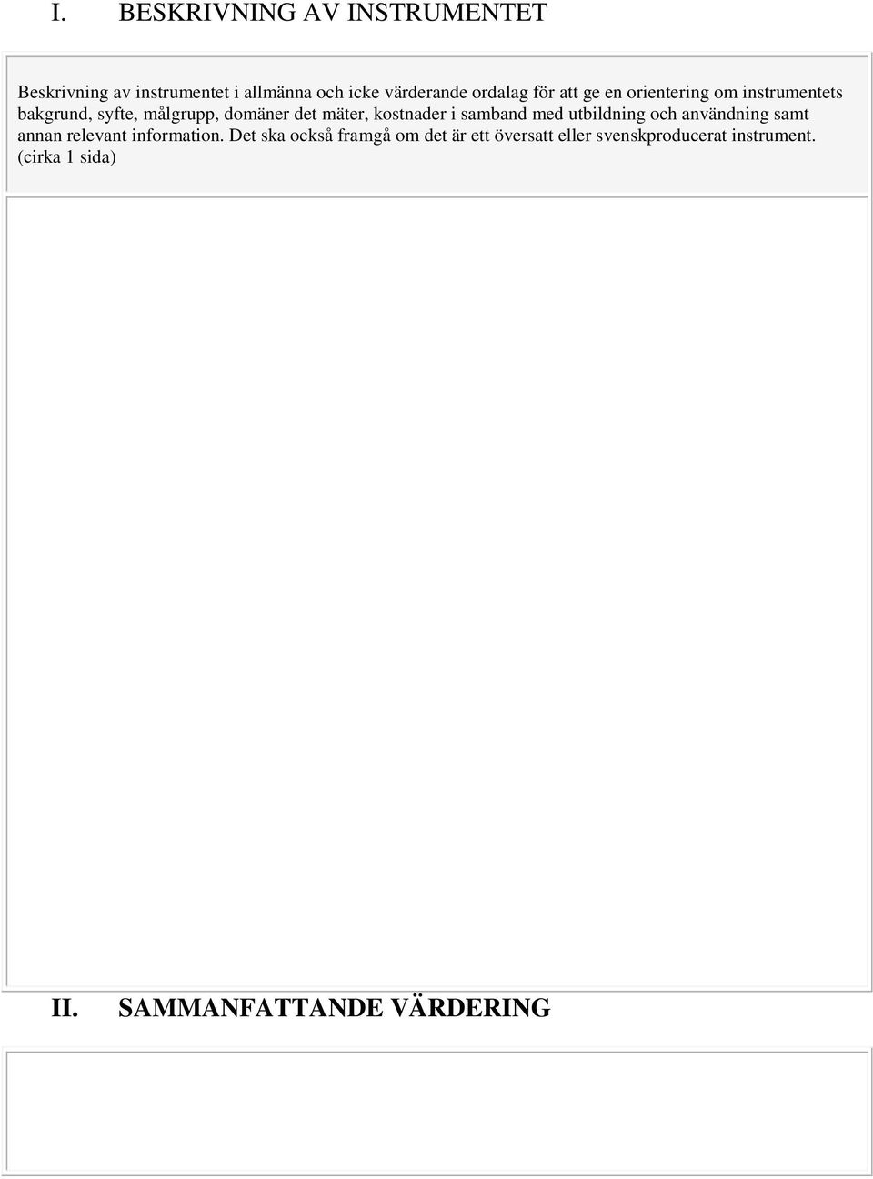 kostnader i samband med utbildning och användning samt annan relevant information.