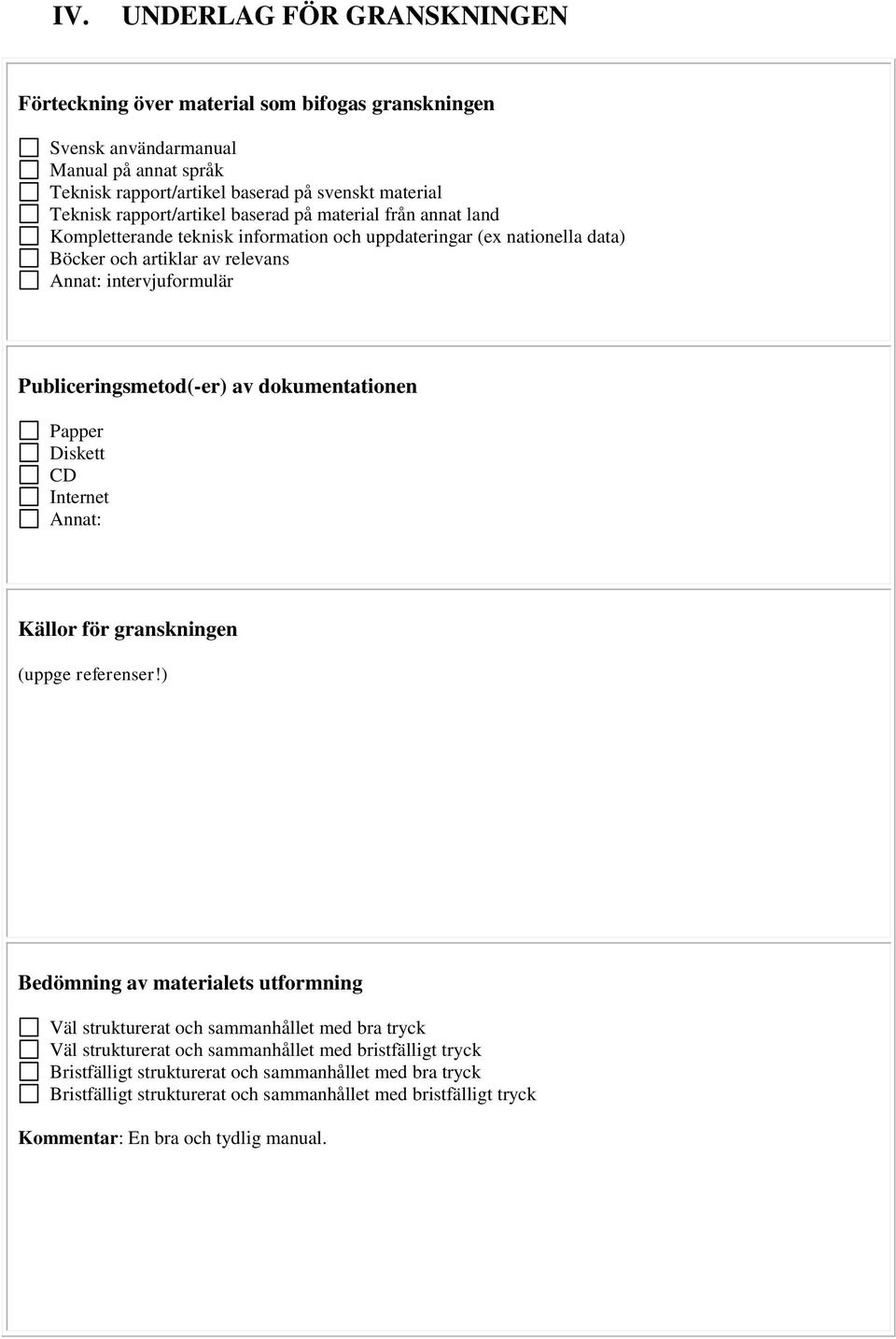 Publiceringsmetod(-er) av dokumentationen Papper Diskett CD Internet Annat: Källor för granskningen (uppge referenser!