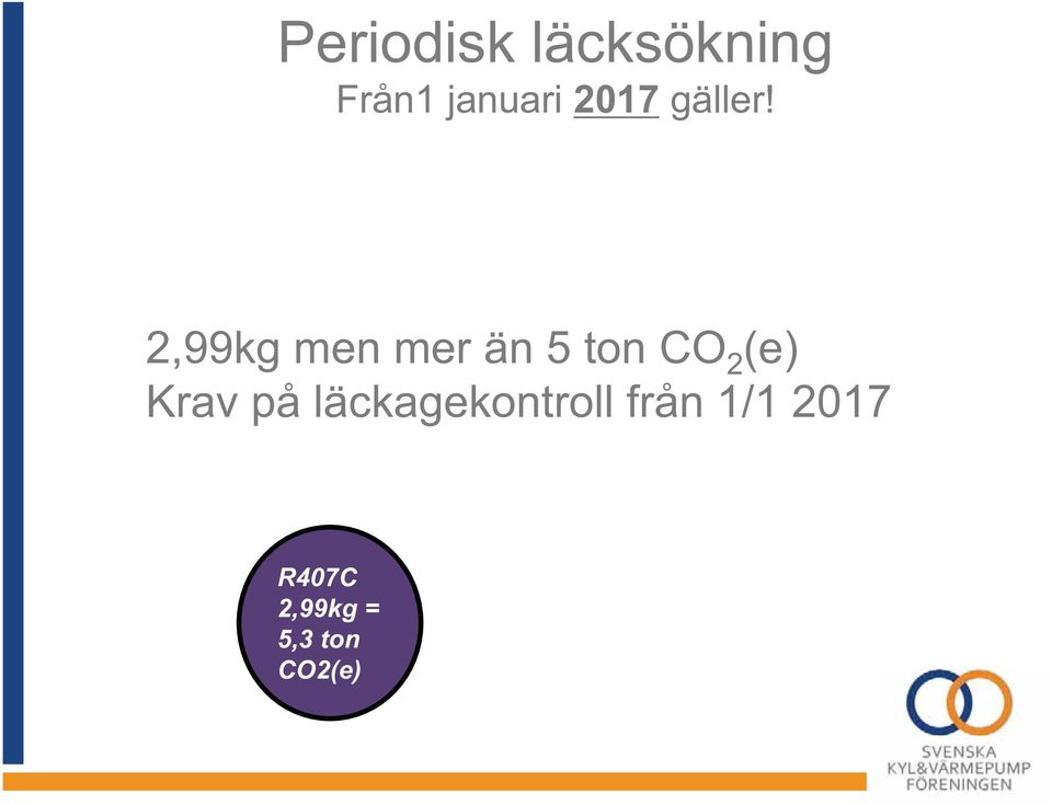 2,99kg men mer än 5 ton CO 2 (e) Krav