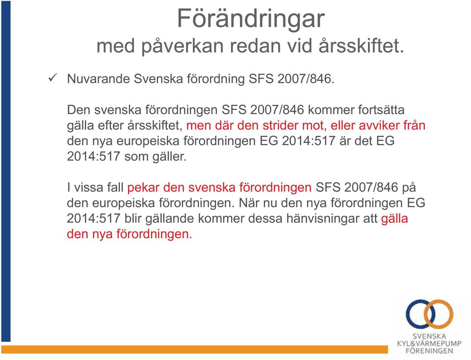 avviker från den nya europeiska förordningen EG 2014:517 är det EG 2014:517 som gäller.