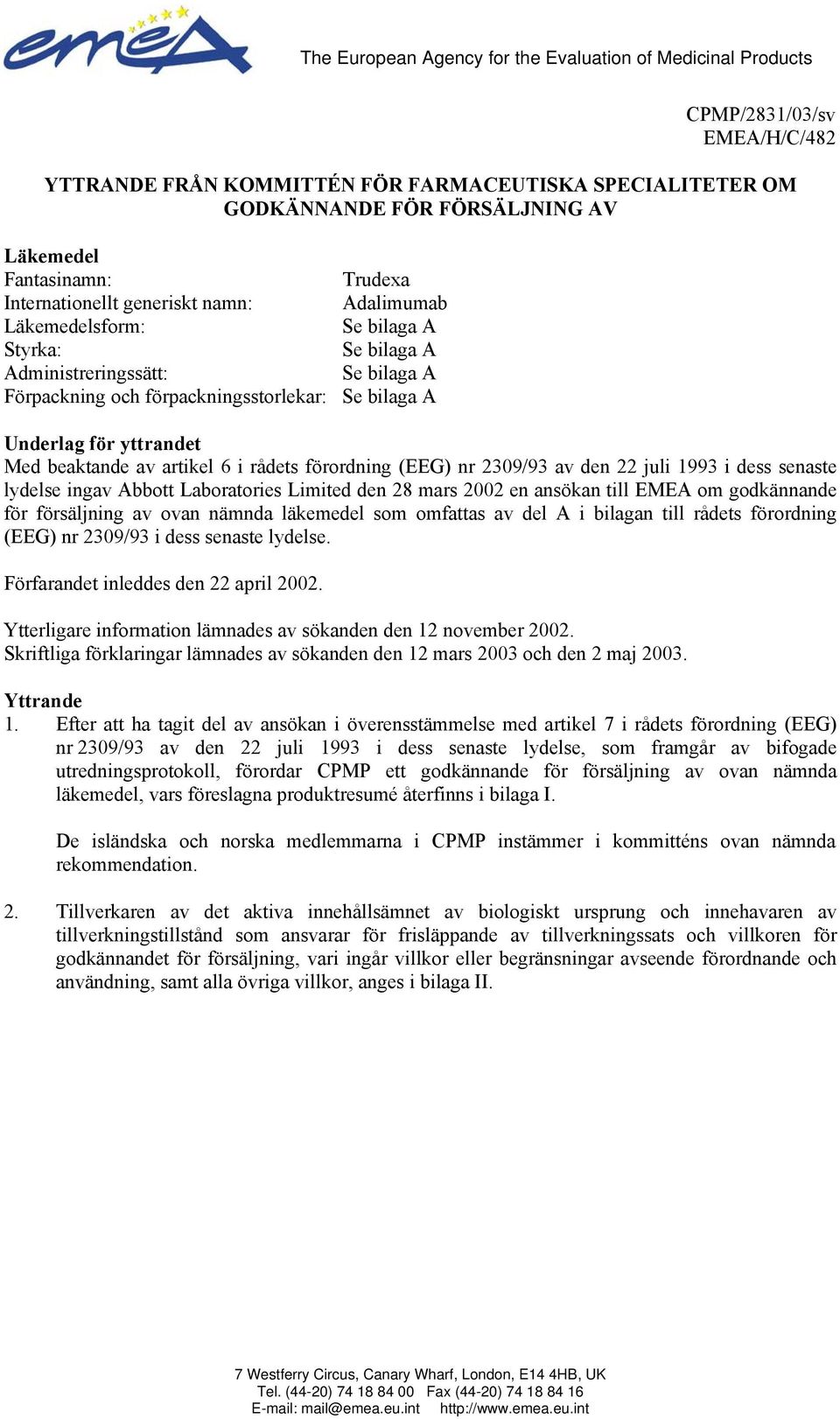Underlag för yttrandet Med beaktande av artikel 6 i rådets förordning (EEG) nr 2309/93 av den 22 juli 1993 i dess senaste lydelse ingav Abbott Laboratories Limited den 28 mars 2002 en ansökan till