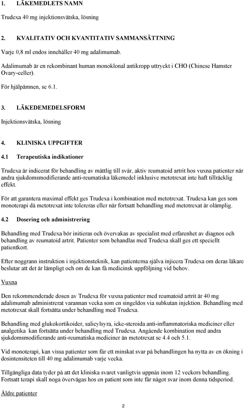 1 Terapeutiska indikationer Trudexa är indicerat för behandling av måttlig till svår, aktiv reumatoid artrit hos vuxna patienter när andra sjukdomsmodifierande anti-reumatiska läkemedel inklusive