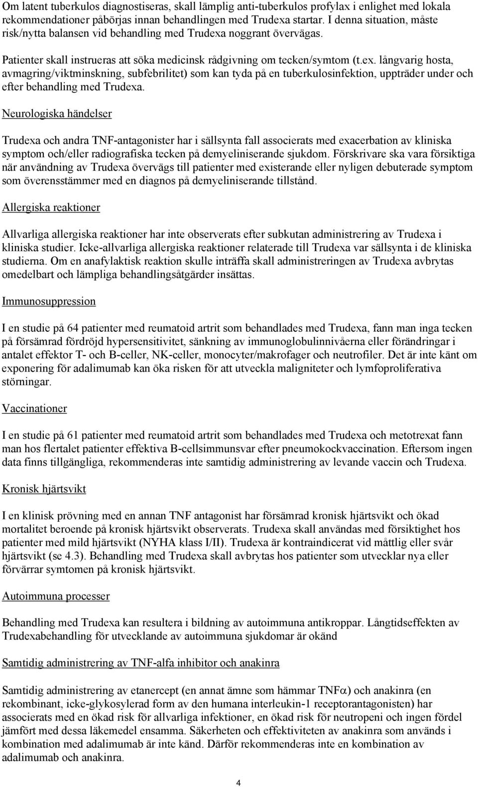 noggrant övervägas. Patienter skall instrueras att söka medicinsk rådgivning om tecken/symtom (t.ex.