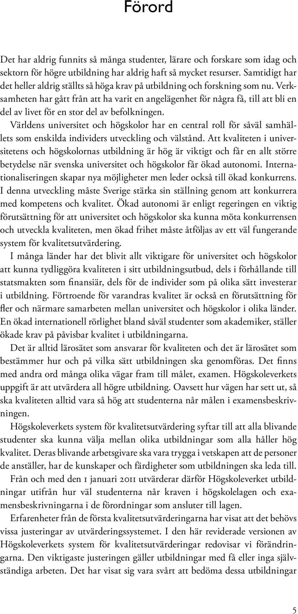 Verksamheten har gått från att ha varit en angelägenhet för några få, till att bli en del av livet för en stor del av befolkningen.