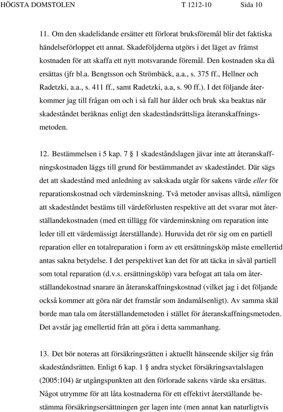 , Hellner och Radetzki, a.a., s. 411 ff., samt Radetzki, a.a, s. 90 ff.).