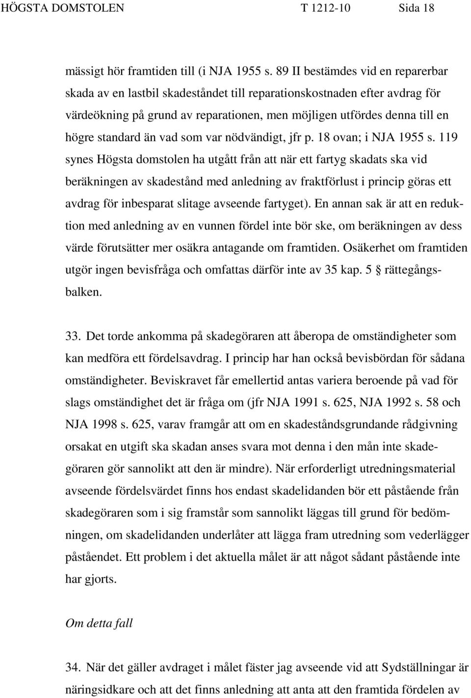 än vad som var nödvändigt, jfr p. 18 ovan; i NJA 1955 s.