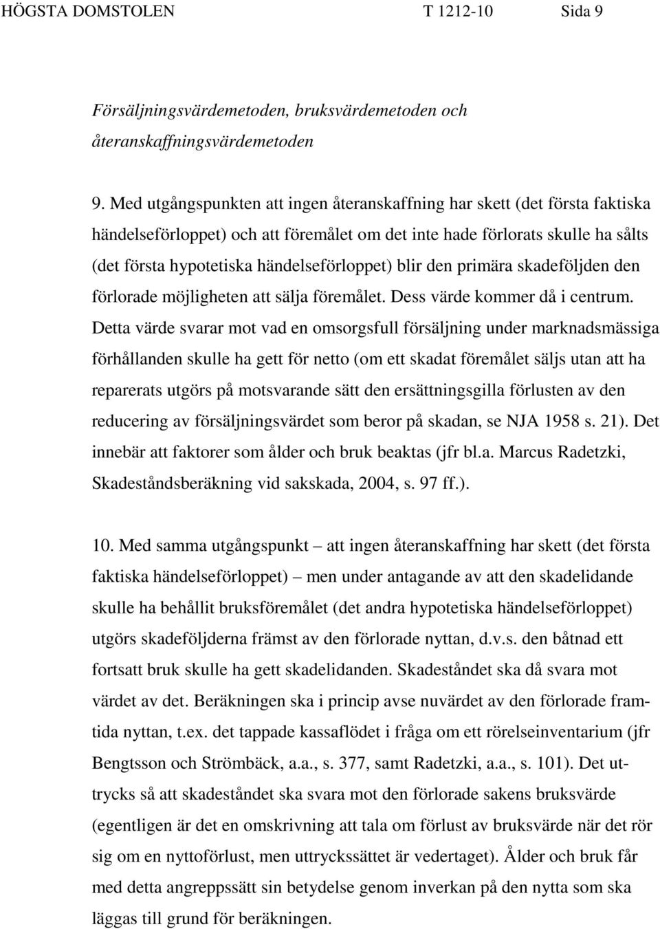 blir den primära skadeföljden den förlorade möjligheten att sälja föremålet. Dess värde kommer då i centrum.