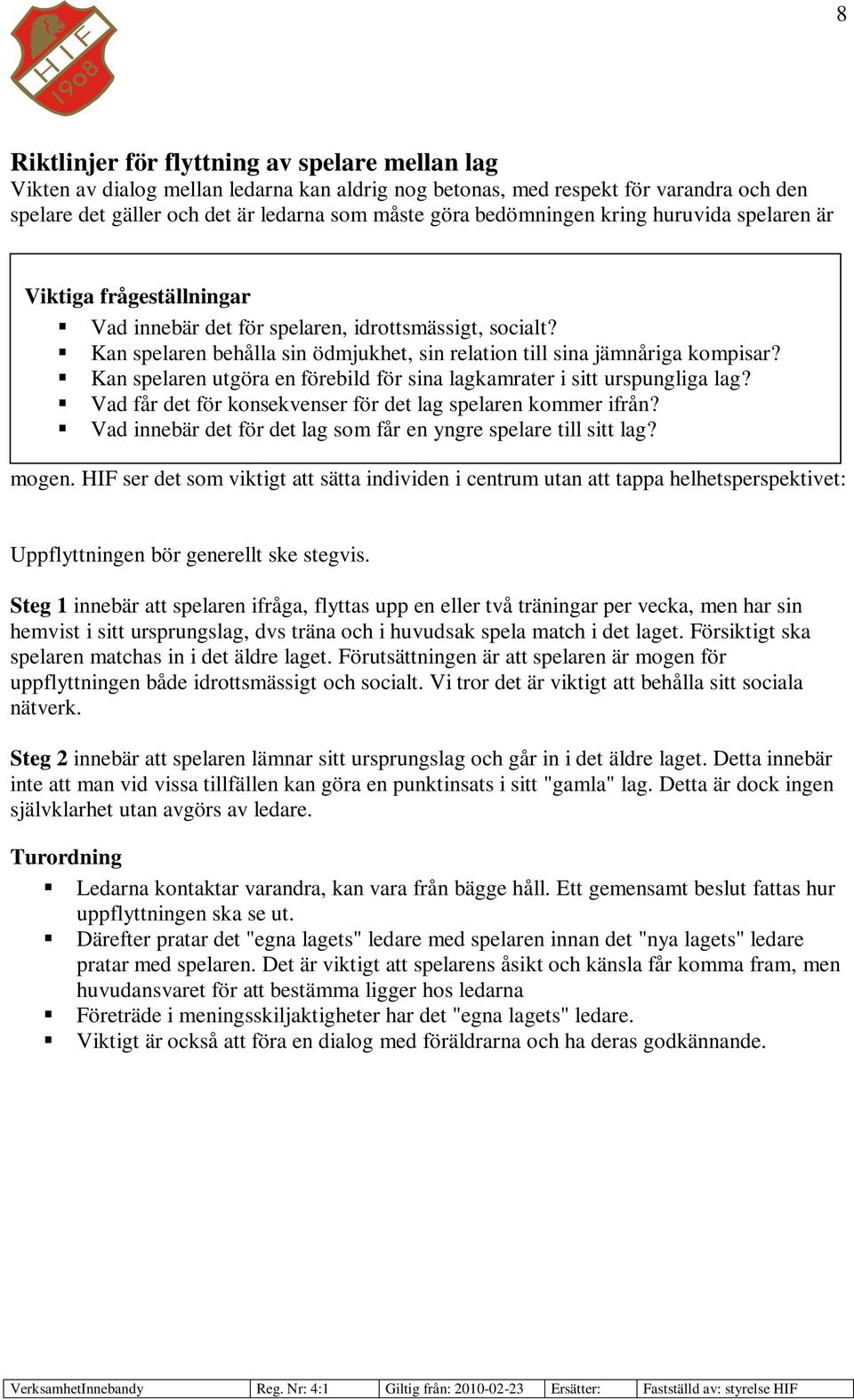 Kan spelaren utgöra en förebild för sina lagkamrater i sitt urspungliga lag? Vad får det för konsekvenser för det lag spelaren kommer ifrån?