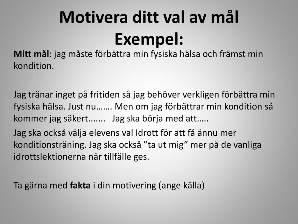 Men om jag förbättrar min kondition så kommer jag säkert... Jag ska börja med att.