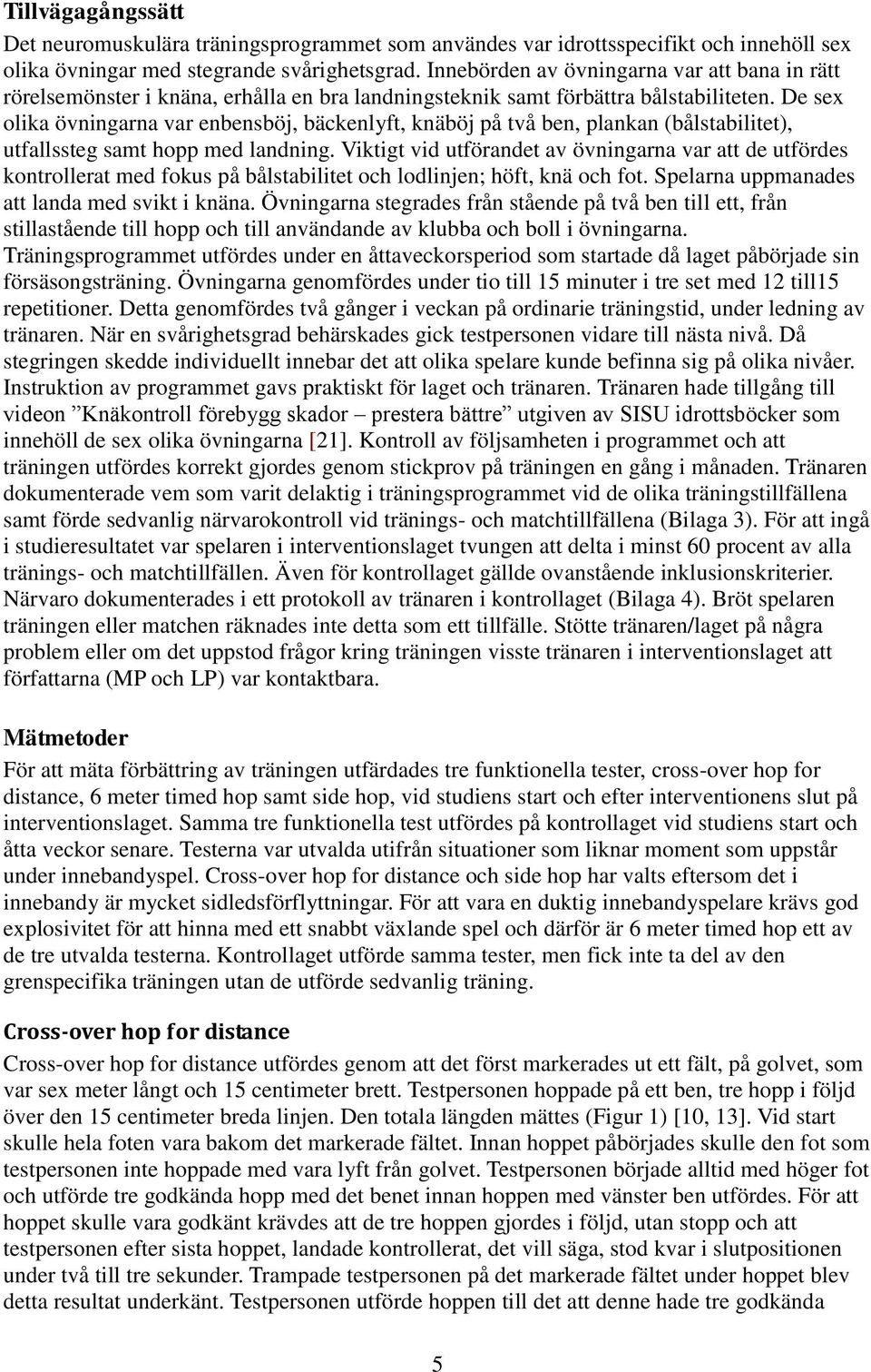 De sex olika övningarna var enbensböj, bäckenlyft, knäböj på två ben, plankan (bålstabilitet), utfallssteg samt hopp med landning.