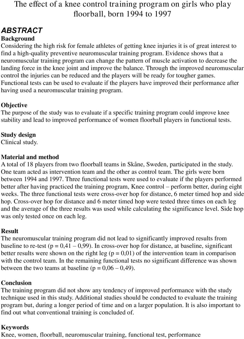 Evidence shows that a neuromuscular training program can change the pattern of muscle activation to decrease the landing force in the knee joint and improve the balance.