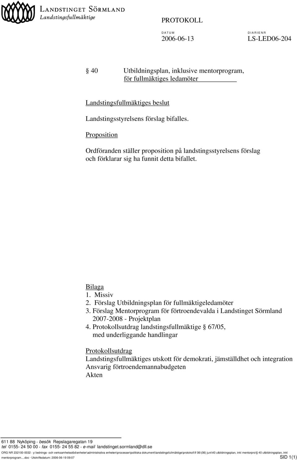 Förslag Mentorprogram för förtroendevalda i Landstinget Sörmland 2007-2008 - Projektplan 4.