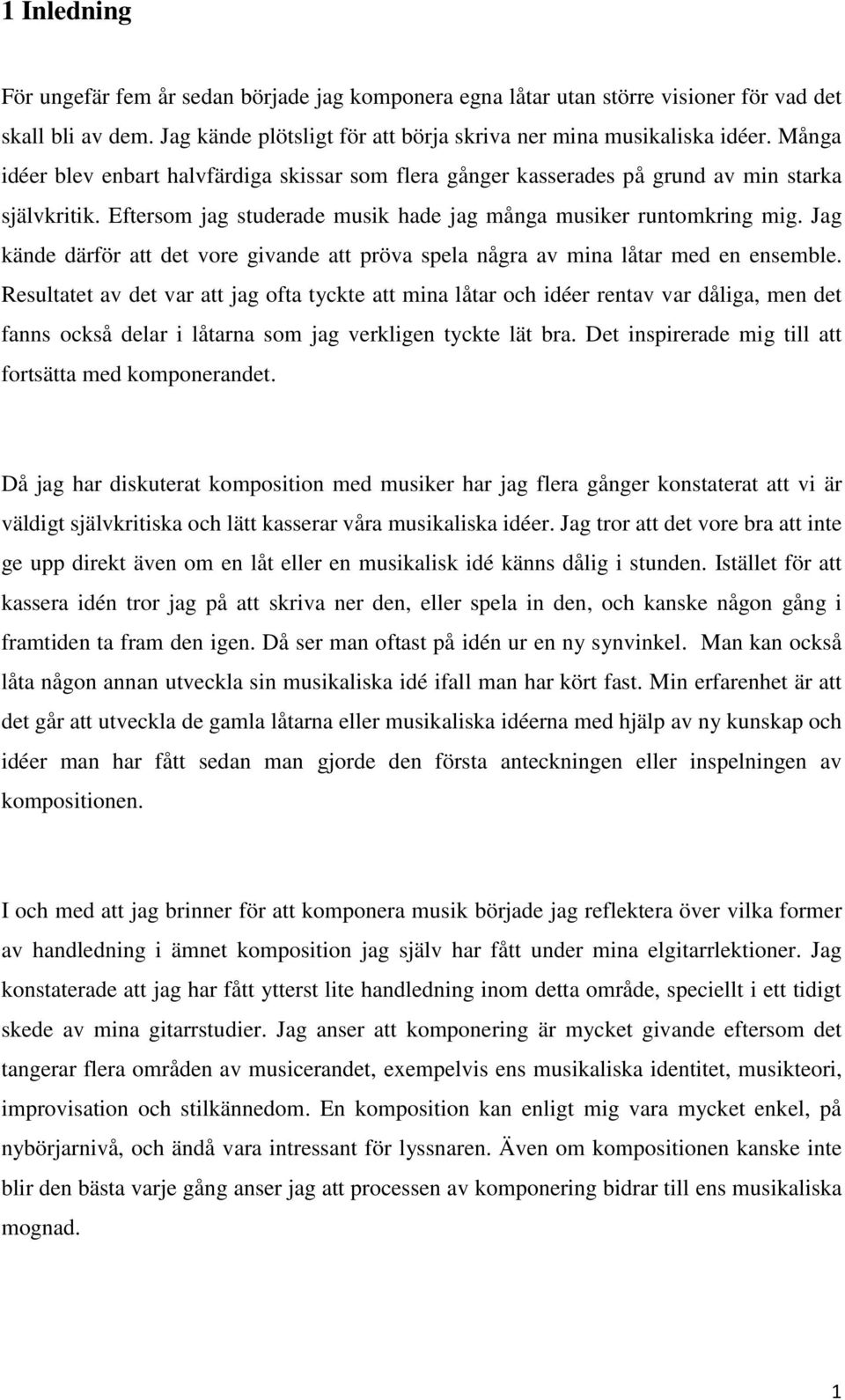 Jag kände därför att det vore givande att pröva spela några av mina låtar med en ensemble.
