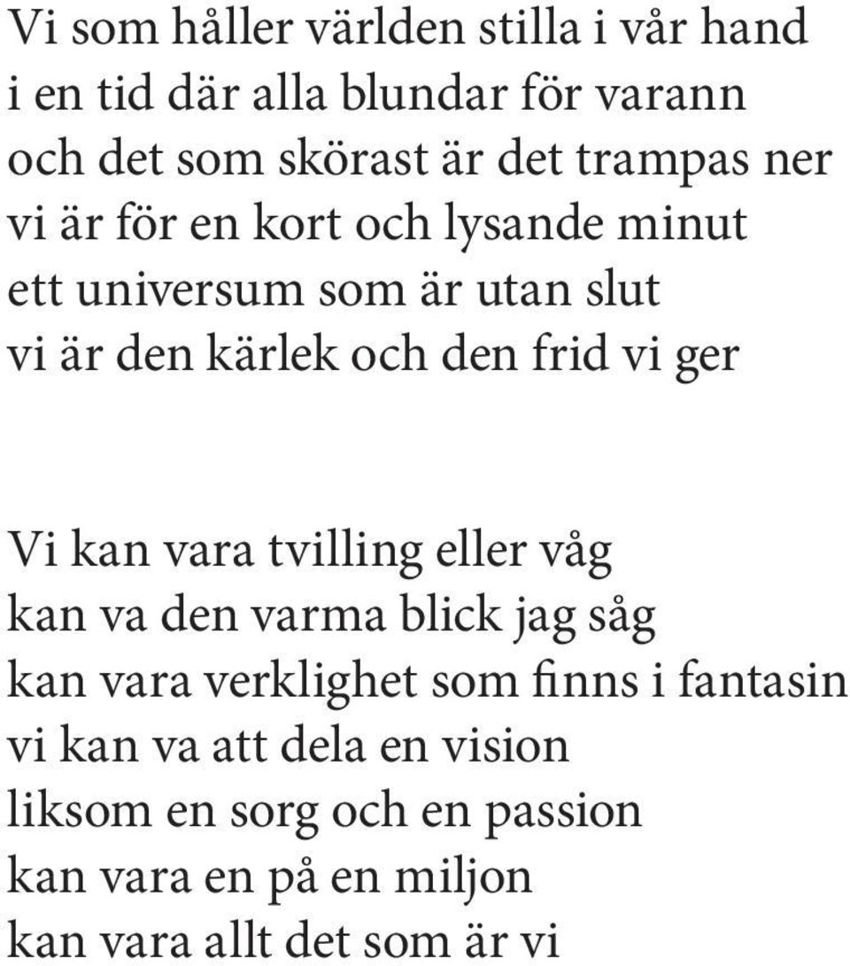 vi ger Vi kan vara tvilling eller våg kan va den varma blick jag såg kan vara verklighet som finns i