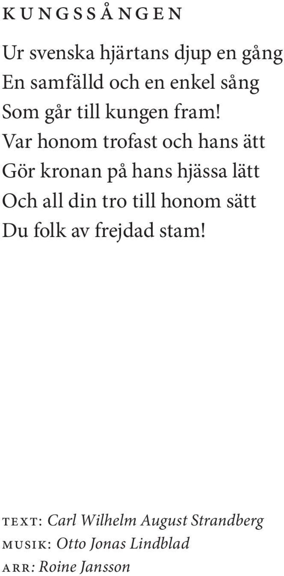Var honom trofast och hans ätt Gör kronan på hans hjässa lätt Och all din