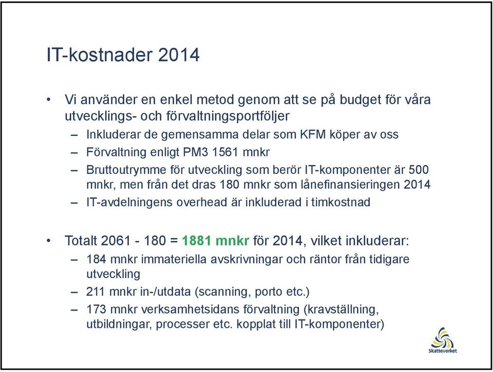 IT-avdelningens overhead är inkluderad i timkostnad Totalt 2061-180 = 1881 mnkr för 2014, vilket inkluderar: 184 mnkr immateriella avskrivningar och räntor från