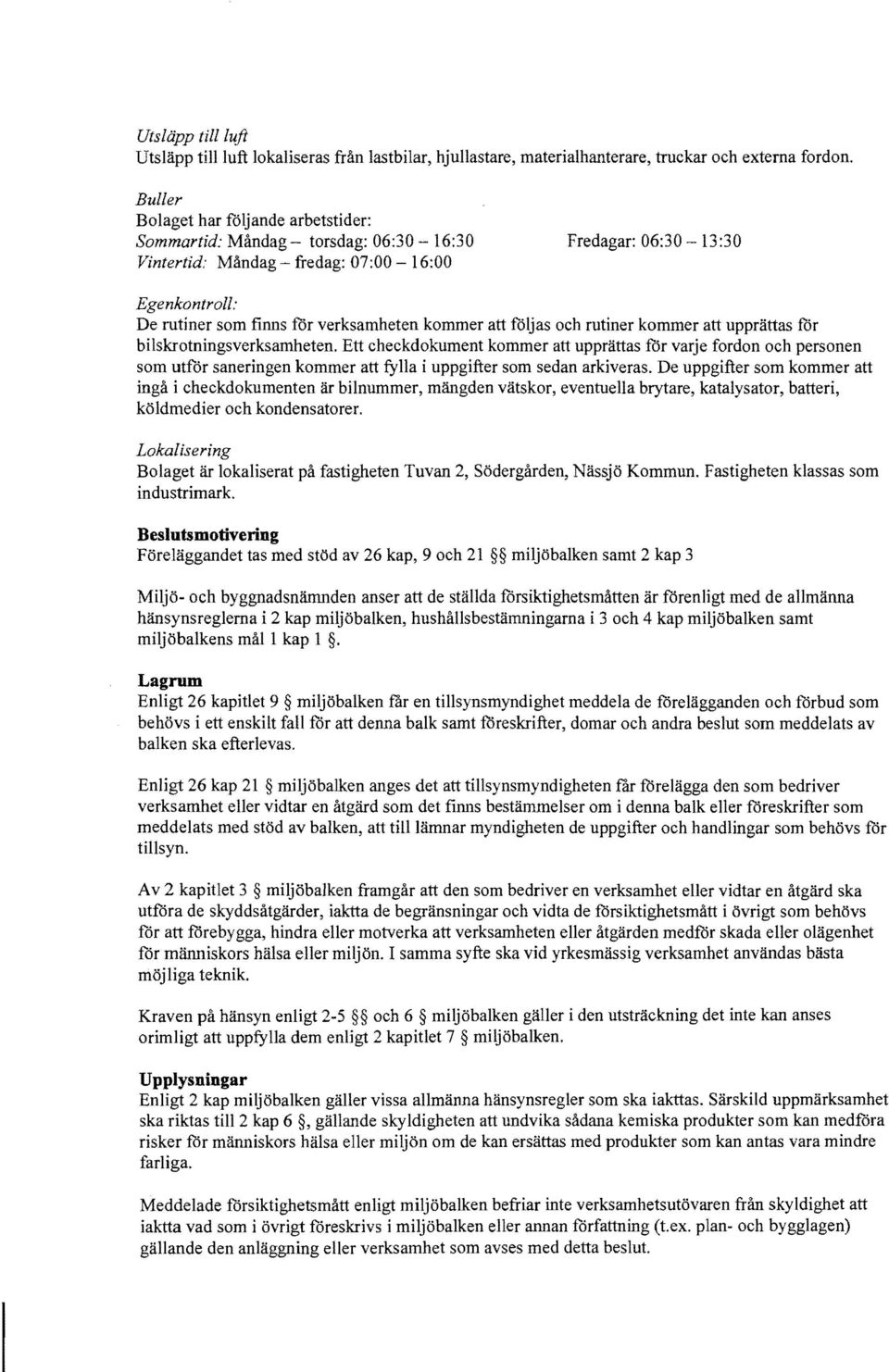 kommer att foljas oeh rutiner kommer att upprattas for bilskrotningsverksamheten.