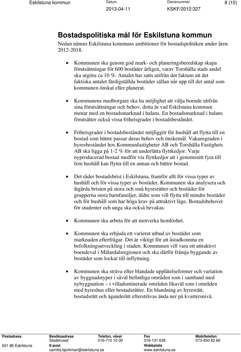 Antalet har satts utifrån det faktum att det faktiska antalet färdigställda bostäder sällan når upp till det antal som kommunen önskat eller planerat.