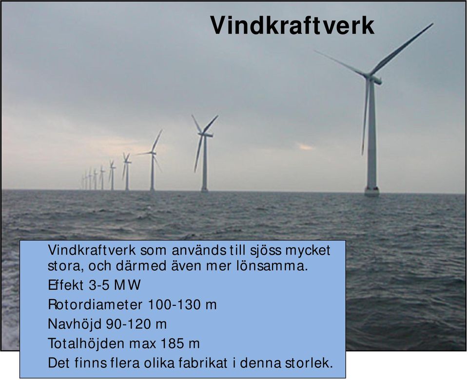 Effekt 3-5 MW Rotordiameter 100-130 m Navhöjd 90-120 m