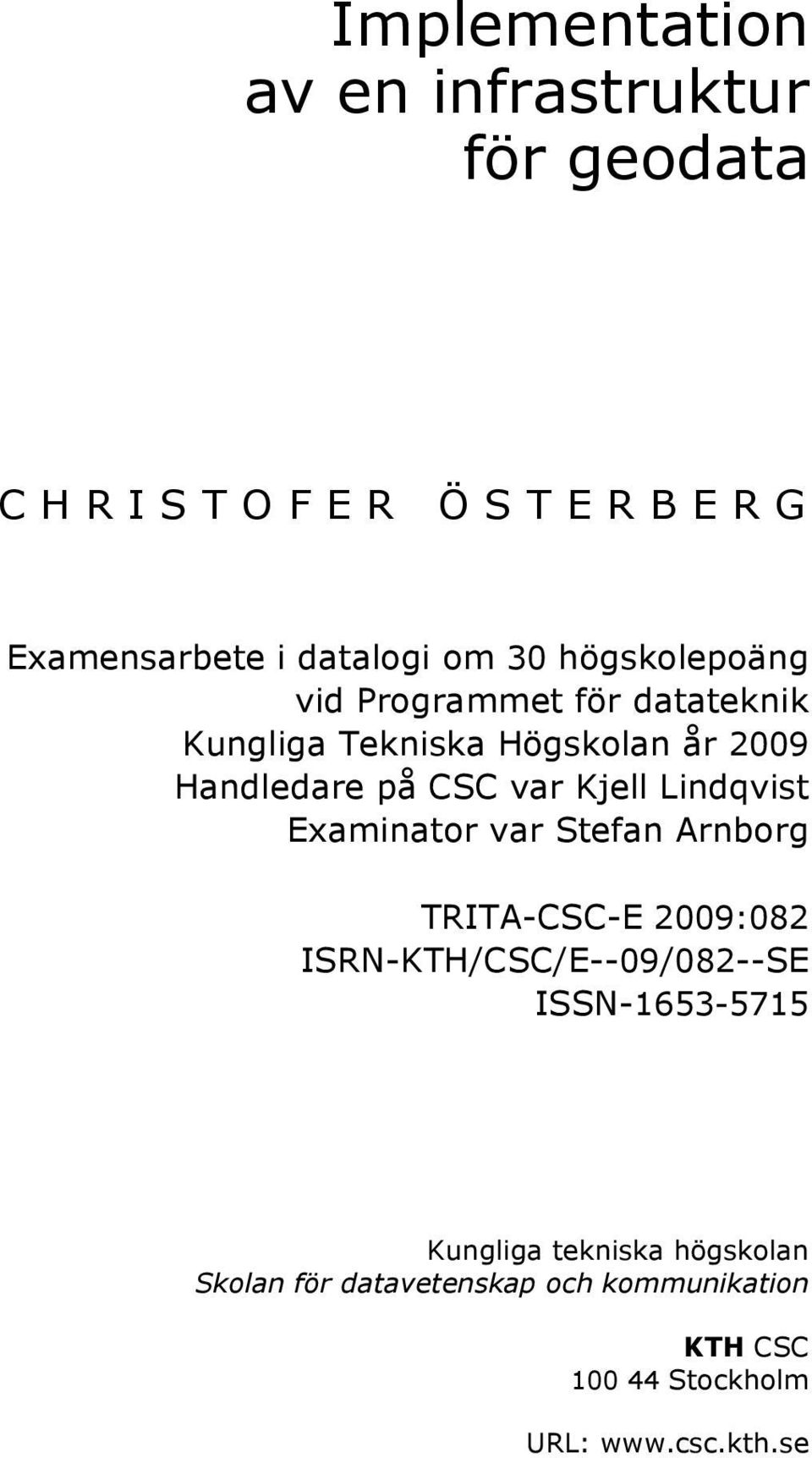 Kjell Lindqvist Examinator var Stefan Arnborg TRITA-CSC-E 2009:082 ISRN-KTH/CSC/E--09/082--SE